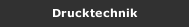 Drucktechnik